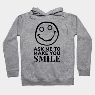 Ask Me to Make You Smile Hoodie